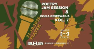 Read more about the article Poetry Jam Session & Czuła Obserwacja vol. 7 – Dom Słów 31.X.