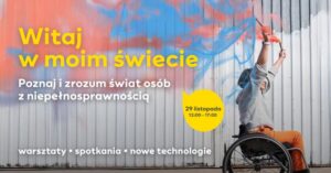 Read more about the article Witaj w moim świecie. Świętujemy Międzynarodowy Dzień Osób z Niepełnosprawnościami – SKENDE 29.XI.