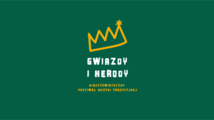 Read more about the article Gwiazdy i Herody – międzyświąteczny festiwal muzyki tradycyjnej