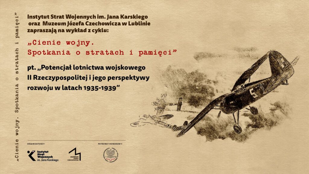 Plakat promujący wykład historyczno-edukacyjny pt. „Potencjał polskiego lotnictwa wojskowego II Rzeczypospolitej i jego perspektywy rozwoju w latach 1935-1939”. To kolejne wydarzenie z cyklu „Cienie wojny. Spotkania o stratach i pamięci”, organizowanego przez Instytut Strat Wojennych.