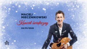 Read more about the article Świąteczny koncert kolęd  w wykonaniu Macieja Miecznikowskiego – Parafia NPNMP w Lublinie 4.I.