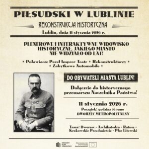 Read more about the article Widowisko historyczne „Piłsudski w Lublinie Rekonstrukcja Historyczna”  11.I.