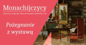 Read more about the article Pożegnanie z wystawą “Monachijczycy. Gierymscy, Stryjeńska, Wierusz-Kowalski, Chełmoński i inni”