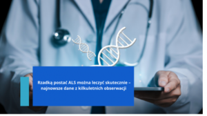Read more about the article Rzadką postać ALS można leczyć skutecznie