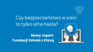 Read more about the article Bezpieczeństwo w sieci to nie tylko hasła – nowy raport