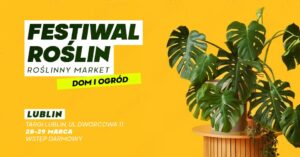 Read more about the article Festiwal Roślin – Targi Lublin 28-29.III.