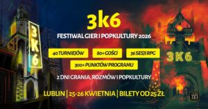 Read more about the article 3k6 Festiwal Gier i Popkultury 2026 – ZS nr 1 im. W. Grabskiego 25-26.IV.