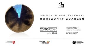 Read more about the article Wystawa W. Mendzelewskiego – „Horyzonty zdarzeń”- Muzeum Józefa Czechowicza 20.III.-18.IV.