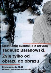Read more about the article Tadeusz Baranowski. Żyję tylko od obrazu do obrazu – spotkanie z artystą/ wystawa – 28.III.(wystawa czynna do 31.V)