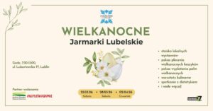Read more about the article Wielkanocne Jarmarki Lubelskie – Lubartowska 22-21 i 28.III., 2.IV.