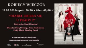 Read more about the article Kobiecy Wieczór w Kinie BAJKA  – „Diabeł ubiera się u Prady 2” – 12.V.