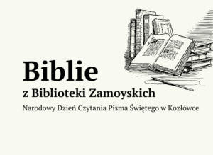 Read more about the article Biblie z Biblioteki Zamoyskich –  Narodowy Dzień Czytania Pisma Świętego w Kozłówce  19.IV.