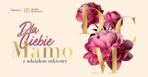 Read more about the article Dla Ciebie Mamo – Gala Muzyczna  – FL 17.V.