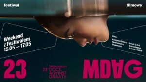 Read more about the article 23. MDAG – Millennium Docs Against Gravity – dokumenty, które zostają w głowie – CK 15-17.V.