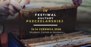 Read more about the article Festiwal Kultury Pszczelarskiej – Zamek w Janowcu 13-14.VI.