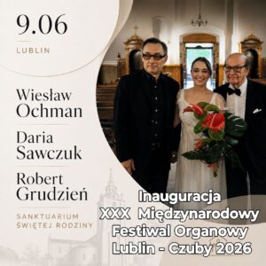 Read more about the article XXX Międzynarodowy Festiwal Organowy Lublin – Czuby 2026 – koncert inauguracyjny 9.VI.