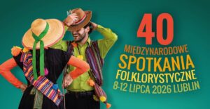 Read more about the article 40. Międzynarodowe Spotkania Folklorystyczne im. I.Wachowiaka w Lublinie 8-12.VII.