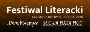 Read more about the article Festiwal Literacki „Dwa Księżyce – Słowa Mają Moc” – Kazimierz Dolny 3-5.VII.