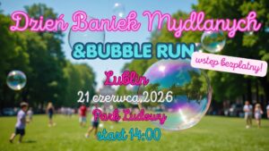 Read more about the article Dzień Baniek Mydlanych & BublleRun – Park Ludowy 21.VI.