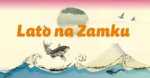 Read more about the article Lato na Zamku – warsztaty – VII/VIII