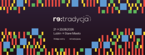 Read more about the article Festiwal Re:tradycja – Lublin Stare Miasto 21-23.VIII.