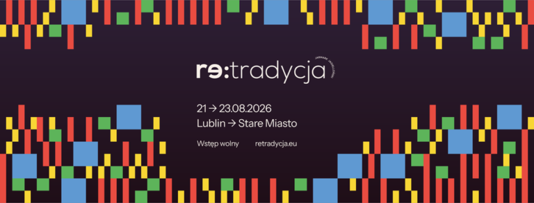 Read more about the article Festiwal Re:tradycja – Lublin Stare Miasto 21-23.VIII.
