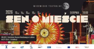 Read more about the article Widowisko- „Sen o Mieście”  – Muzeum Narodowe  13-17.VIII.