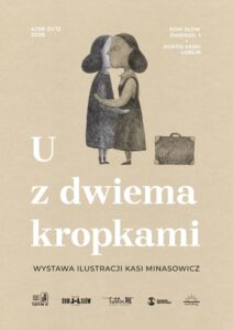 Read more about the article „U z dwiema kropkami” – wystawa K. Minasowicz – Dom Słów/Ogród Saski 4.IX-31.XII.