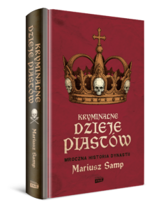 Read more about the article Kryminalne dzieje Piastów. Mroczna historia dynastii Mariusz Samp