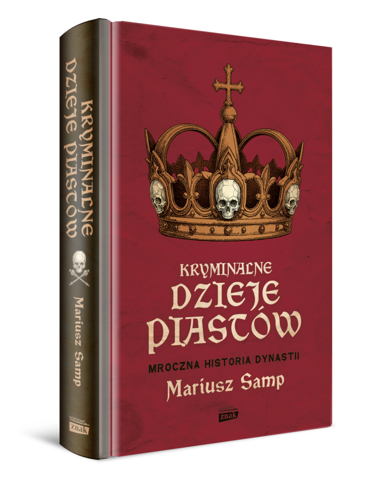 Okładka książki Mariusza Sampa pt.:Kryminalne dzieje Piastów. Mroczna historia dynastii