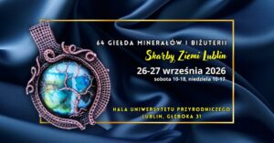Read more about the article Giełda Minerałów i Biżuterii – Skarby Ziemi Lublin – UP 26-27.IX.