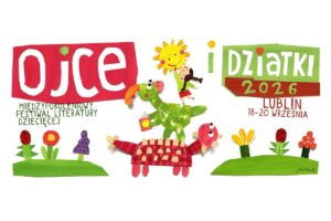 Read more about the article Międzypokoleniowy Festiwal Literatury Dziecięcej „Ojce i Dziatki” – 18-20.IX.
