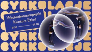 Read more about the article CYRKULACJE – Święto Nowego Cyrku – Konkurs Etiud – CSK 9-11.X.