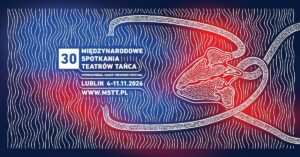 Read more about the article 30. Międzynarodowe Spotkania Teatrów Tańca w Lublinie – CK 4-11.XI.